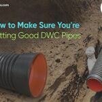 How to Make Sure You’re Getting Good DWC Pipes 